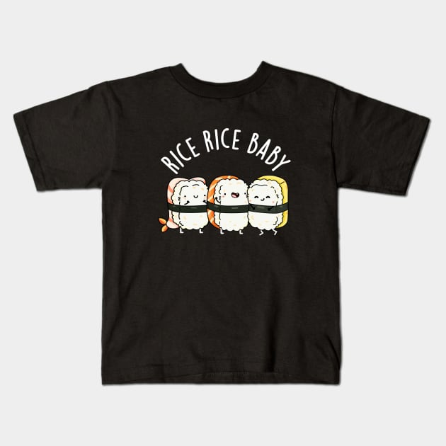 Rice Rice Baby Cute Sushi Pun Kids T-Shirt by punnybone